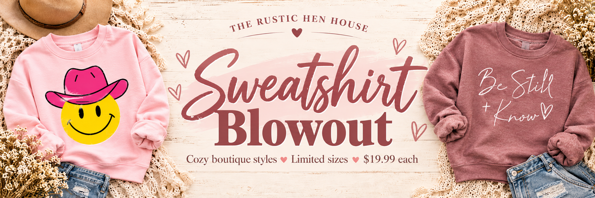 The Rustic Hen House Boutique Sweatshirt Blowout featuring discounted graphic sweatshirts in limited sizes
