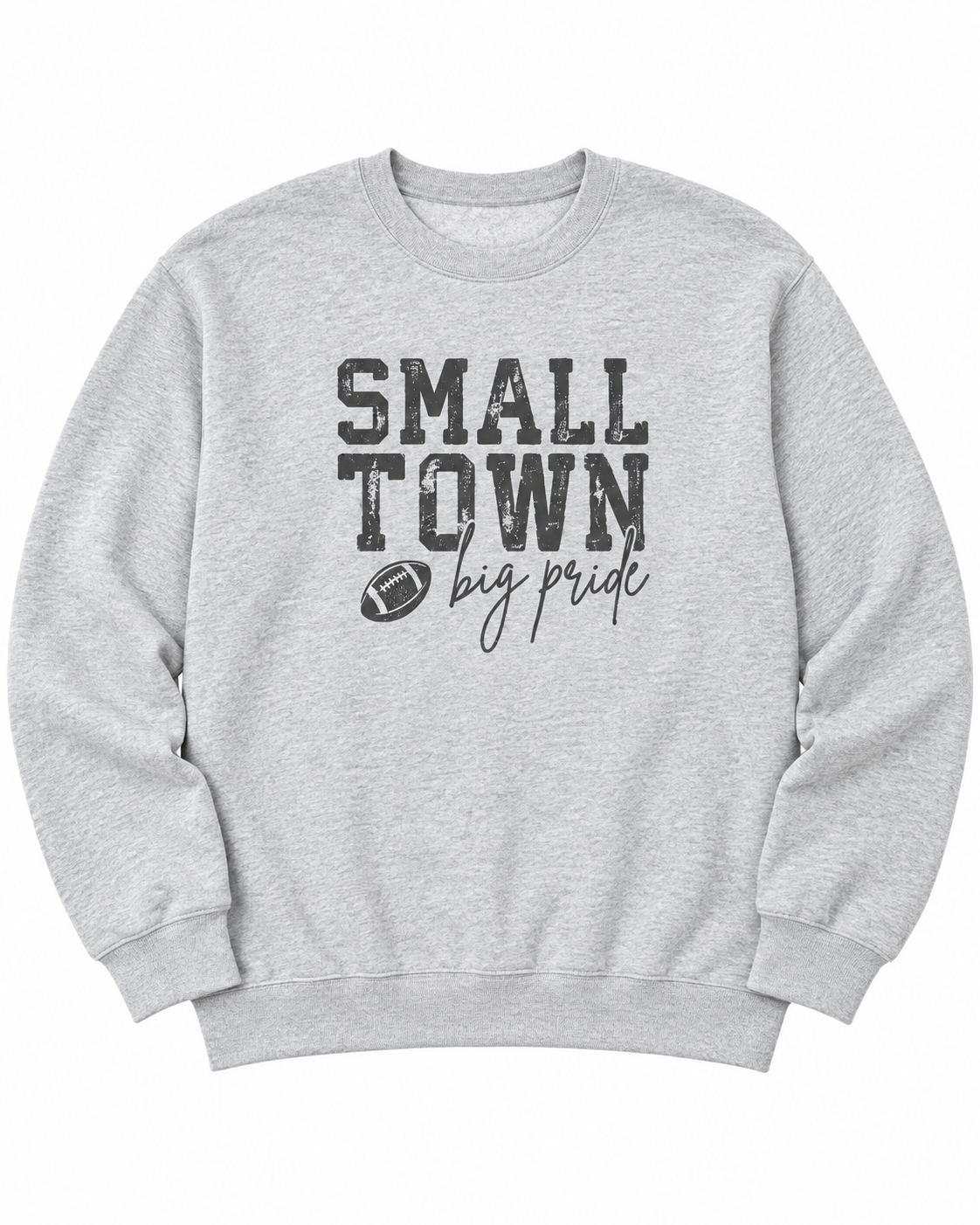 Front view of heather gray Small Town Big Pride football sweatshirt with distressed black lettering
