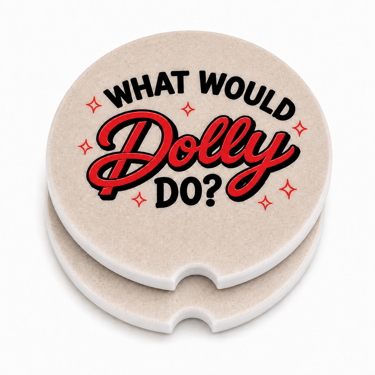 What Would Dolly Do? ceramic car coasters stacked showing thickness and finger notch cutout — bold red and black lettering with sparkle accents on cream background
