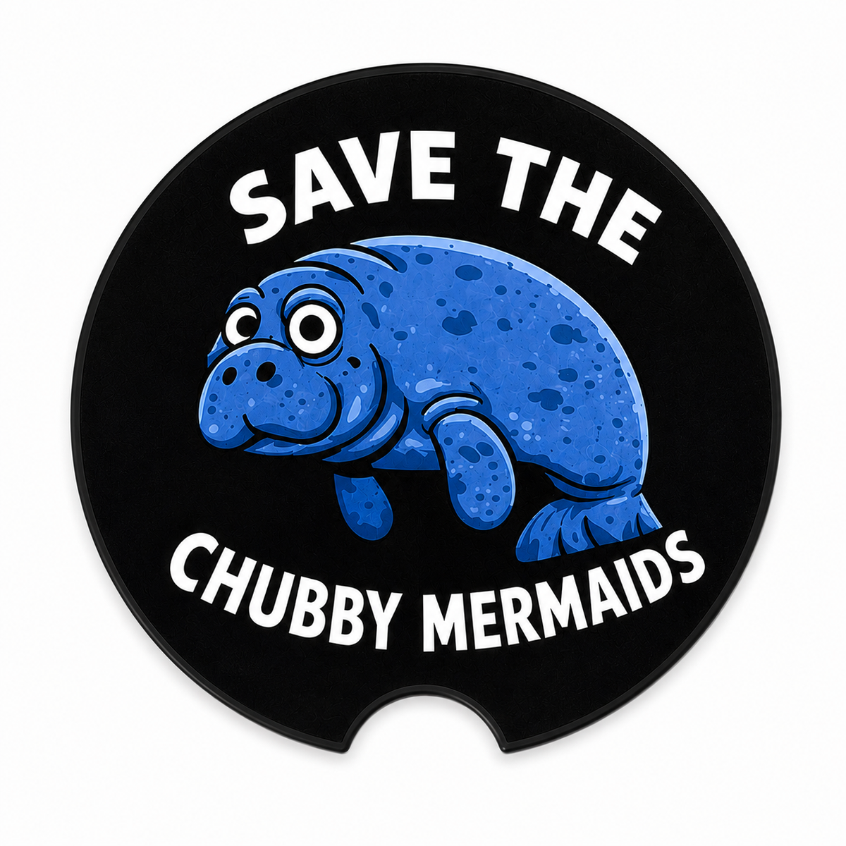 Close-up of Save the Chubby Mermaids ceramic car coaster — cartoon manatee with "Save the Chubby Mermaids" text on black background, finger notch visible
